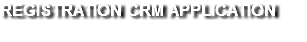 REGISTRATION CRM APPLICATION