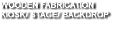 WOODEN FABRICATION KIOSK/ STAGE/
              BACKDROP